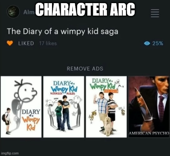 truly a moment in diary of a wimpy kid franchise | CHARACTER ARC | image tagged in shitpost,diary of a wimpy kid | made w/ Imgflip meme maker
