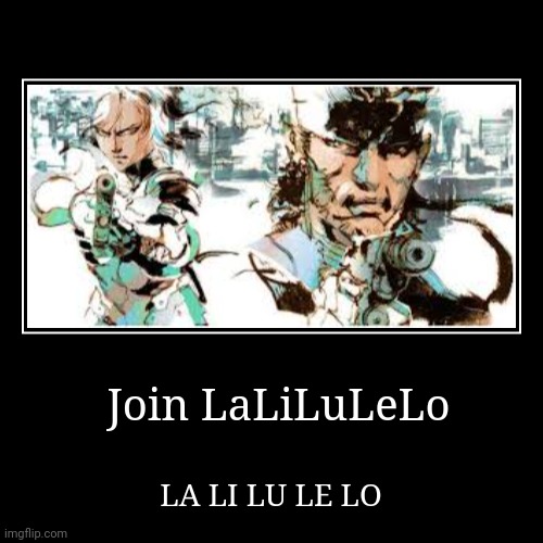 Join LaLiLuLeLo | LA LI LU LE LO | image tagged in funny,demotivationals | made w/ Imgflip demotivational maker