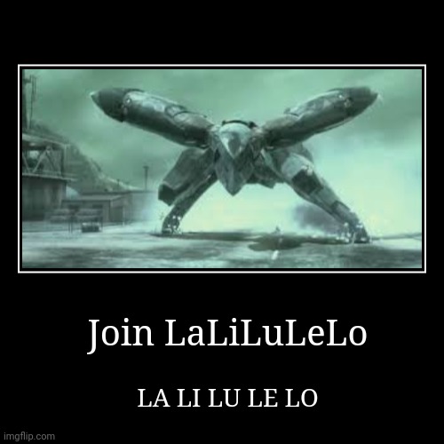 Join LaLiLuLeLo | LA LI LU LE LO | image tagged in funny,demotivationals | made w/ Imgflip demotivational maker