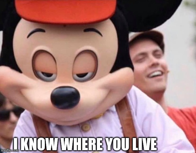 Scrolling someone in a nutshell | I KNOW WHERE YOU LIVE | image tagged in disney plus,buff mickey mouse,disney,memes | made w/ Imgflip meme maker
