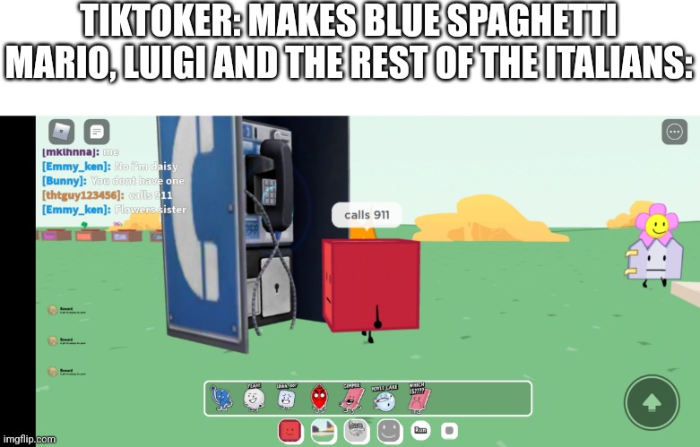 Why tho tiktok | TIKTOKER: MAKES BLUE SPAGHETTI
MARIO, LUIGI AND THE REST OF THE ITALIANS: | image tagged in bfb blocky calls 911,tiktok sucks,smg4,mario,memes,luigi | made w/ Imgflip meme maker