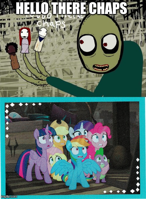 if my little pony meets salad fingers | HELLO THERE CHAPS | image tagged in salad fingers,my little pony,memes,2022 | made w/ Imgflip meme maker