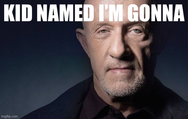 Kid Named | KID NAMED I’M GONNA | image tagged in kid named | made w/ Imgflip meme maker