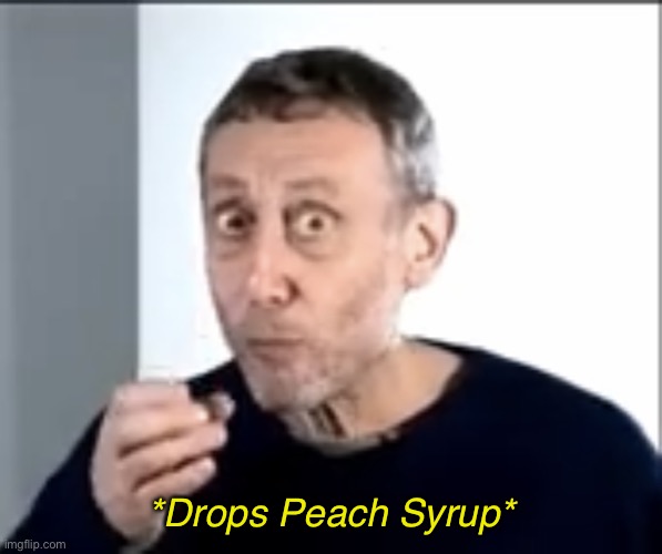 High Quality *Drops Peach Syrup* Blank Meme Template