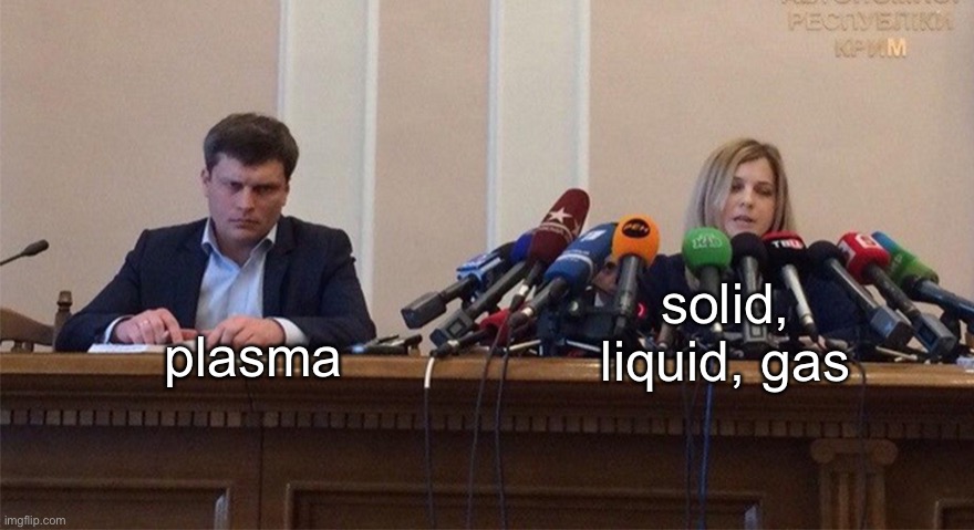 states of matter | plasma; solid, liquid, gas | image tagged in man and woman microphone,states of matter,solid liquid gas | made w/ Imgflip meme maker