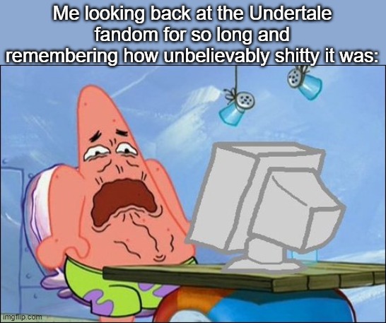 I don't really miss it. I'll just stick to liking just the game | Me looking back at the Undertale fandom for so long and remembering how unbelievably shitty it was: | made w/ Imgflip meme maker