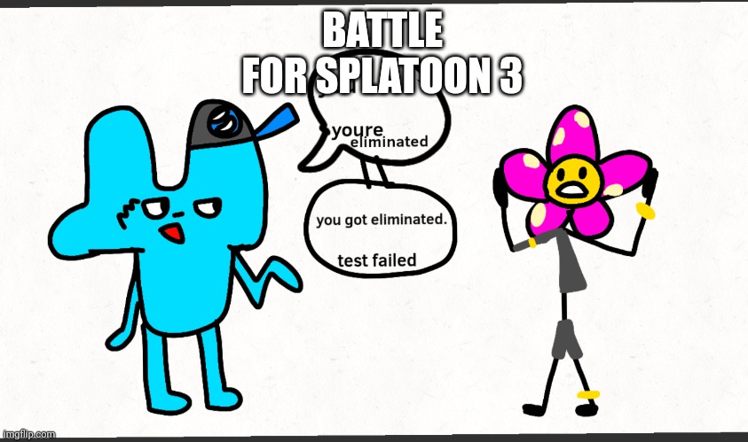 Bfdi + splatoon= battle for Splatoon 3 | BATTLE FOR SPLATOON 3 | image tagged in bfdi splatoon battle for splatoon 3 | made w/ Imgflip meme maker