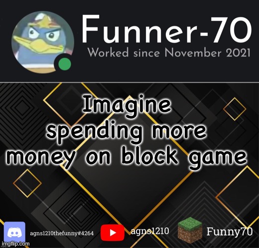 Funner-70’s Announcement | Imagine spending more money on block game | image tagged in funner-70 s announcement | made w/ Imgflip meme maker