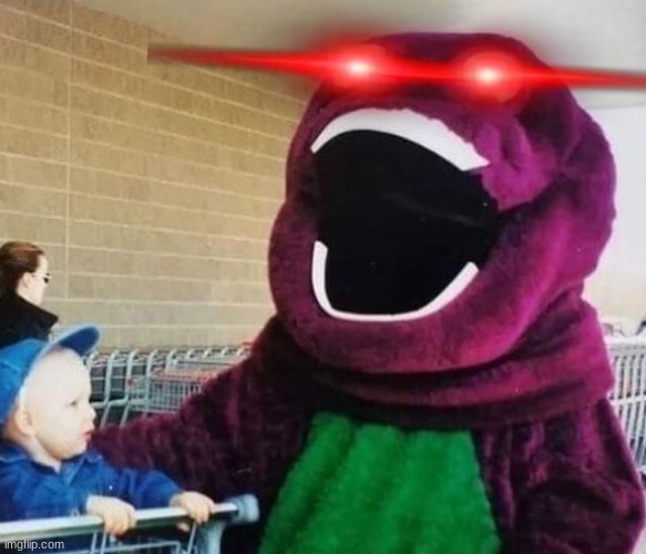 barney... | image tagged in laser eyes | made w/ Imgflip meme maker