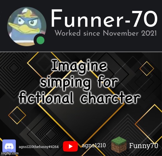 Funner-70’s Announcement | Imagine simping for fictional charcter | image tagged in funner-70 s announcement | made w/ Imgflip meme maker