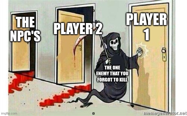 Terraria be like | PLAYER 1; PLAYER 2; THE NPC'S; THE ONE ENEMY THAT YOU FORGOT TO KILL | image tagged in grim reaper knocking door,terraria | made w/ Imgflip meme maker