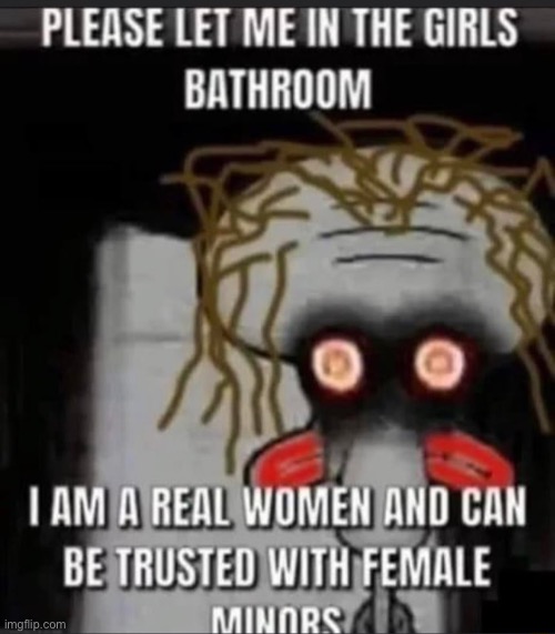 Oh dear… | image tagged in tranny,rape,squidward | made w/ Imgflip meme maker