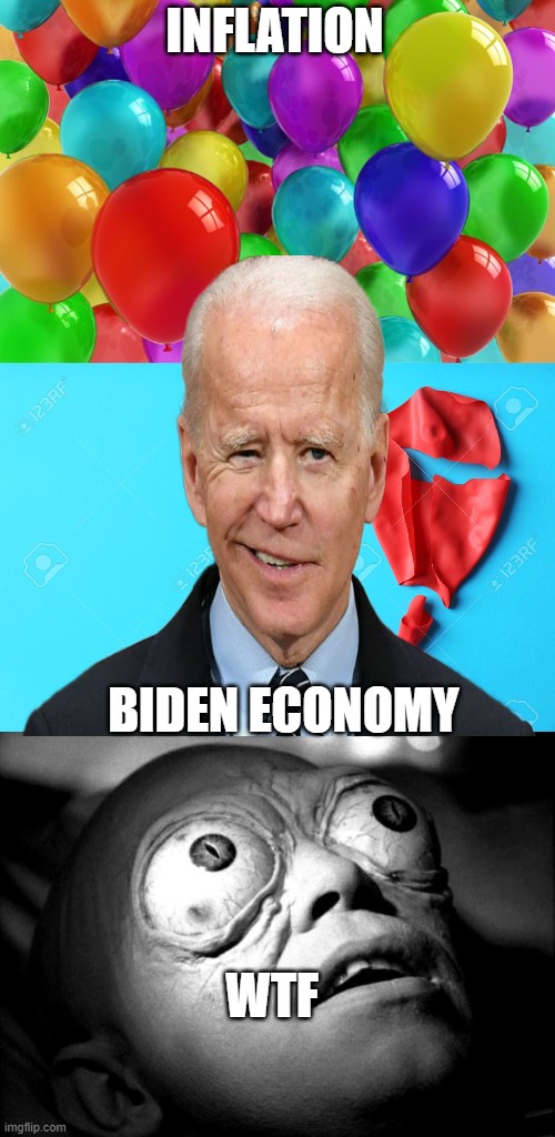 on the next episode of the outer limits | INFLATION; BIDEN ECONOMY; WTF | image tagged in birthday balloons,outer limits mutant | made w/ Imgflip meme maker