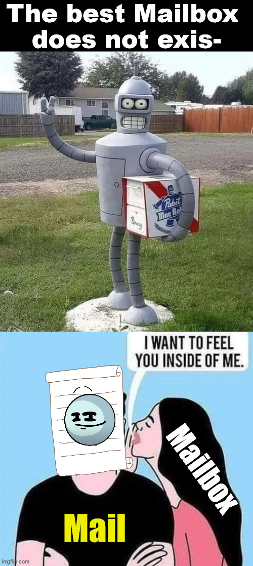 This is high quality work | The best Mailbox 
does not exis-; Mailbox; Mail | image tagged in you have mail,mailbox,awesome,existence,the best | made w/ Imgflip meme maker