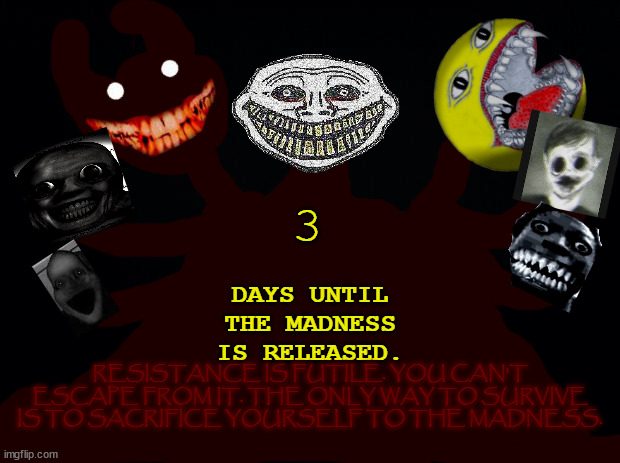 Every day, count down until the madness releases. | 3 | image tagged in x days until the madness is released | made w/ Imgflip meme maker