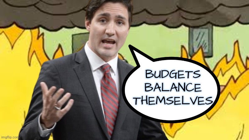 Trudeau Budgets | BUDGETS BALANCE THEMSELVES | image tagged in memes,funny,justin trudeau,budget,liberals,economy | made w/ Imgflip meme maker