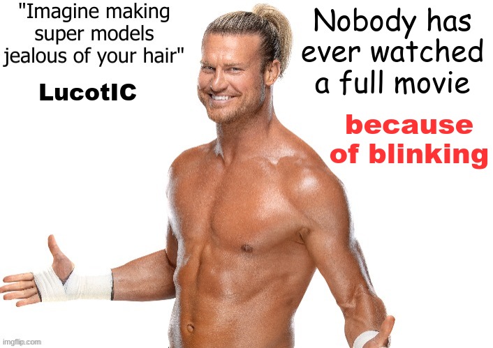 This... Is disturbing information... | Nobody has ever watched a full movie; because of blinking; LucotIC | image tagged in dolph ziggler announcement template | made w/ Imgflip meme maker