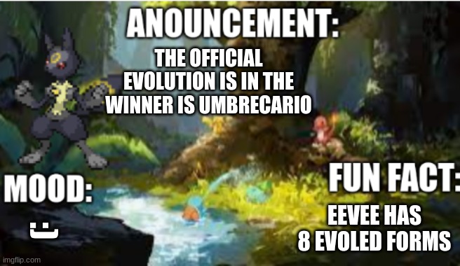 announcement | THE OFFICIAL EVOLUTION IS IN THE WINNER IS UMBRECARIO; EEVEE HAS 8 EVOLED FORMS; :) | image tagged in announcement 2 1 | made w/ Imgflip meme maker