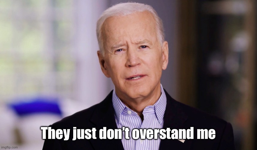 Joe Biden 2020 | They just don’t overstand me | image tagged in joe biden 2020 | made w/ Imgflip meme maker