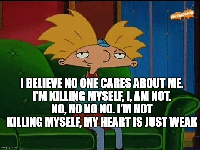 :( | I BELIEVE NO ONE CARES ABOUT ME.
I'M KILLING MYSELF, I, AM NOT.
NO, NO NO NO. I'M NOT KILLING MYSELF, MY HEART IS JUST WEAK | image tagged in blue s template | made w/ Imgflip meme maker