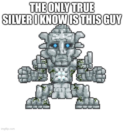 THE ONLY TRUE SILVER I KNOW IS THIS GUY | made w/ Imgflip meme maker