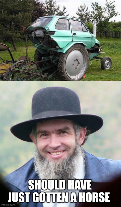 THE AMISH ARE LAUGHING AT YOU | SHOULD HAVE JUST GOTTEN A HORSE | image tagged in amish,cars,strange cars | made w/ Imgflip meme maker