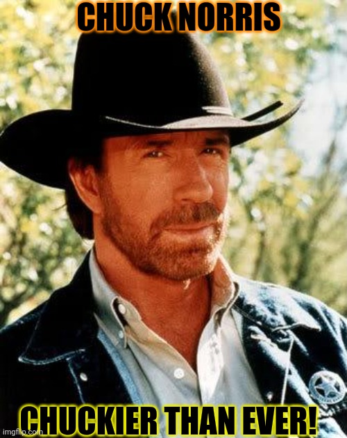 Chucky Norrisy (Ucky-Chay Orris-Nay) | CHUCK NORRIS; CHUCKIER THAN EVER! | image tagged in memes,chuck norris | made w/ Imgflip meme maker
