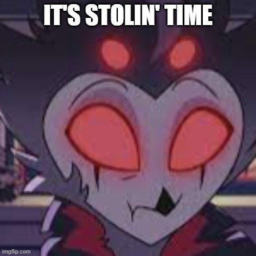 stols | IT'S STOLIN' TIME | image tagged in stols | made w/ Imgflip meme maker