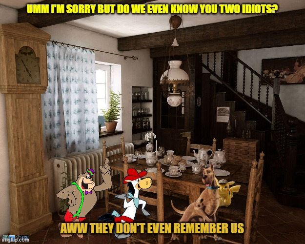 what happened to magilla and quickdraw after universal warner discovery merger? | UMM I'M SORRY BUT DO WE EVEN KNOW YOU TWO IDIOTS? AWW THEY DON'T EVEN REMEMBER US | image tagged in living room,warner bros,universal studios,nintendo | made w/ Imgflip meme maker