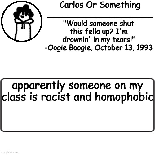 when was my school this based /j | apparently someone on my class is racist and homophobic | made w/ Imgflip meme maker