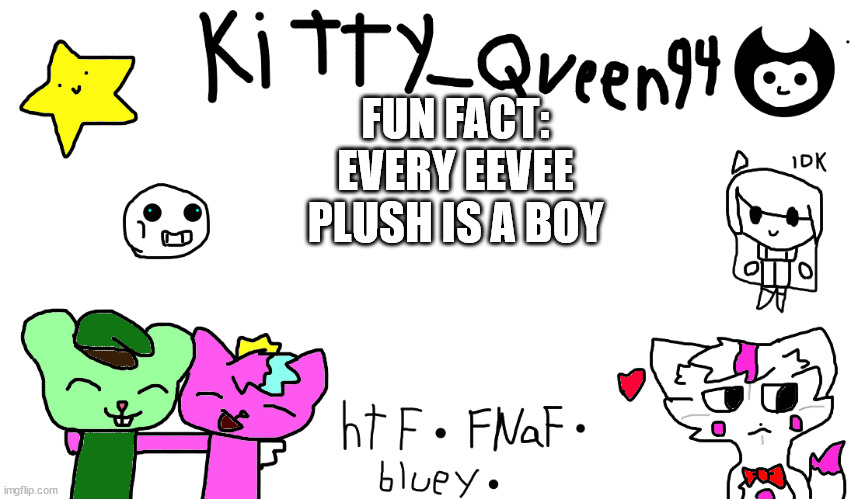 T^T | FUN FACT: EVERY EEVEE PLUSH IS A BOY | image tagged in kitty anon-ment thing | made w/ Imgflip meme maker