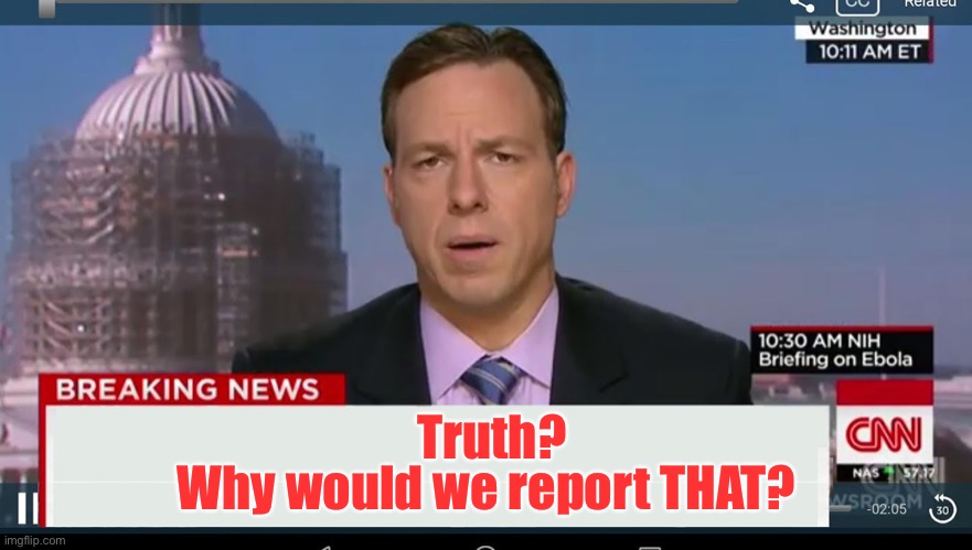 cnn breaking news template | Truth? Why would we report THAT? | image tagged in cnn breaking news template | made w/ Imgflip meme maker