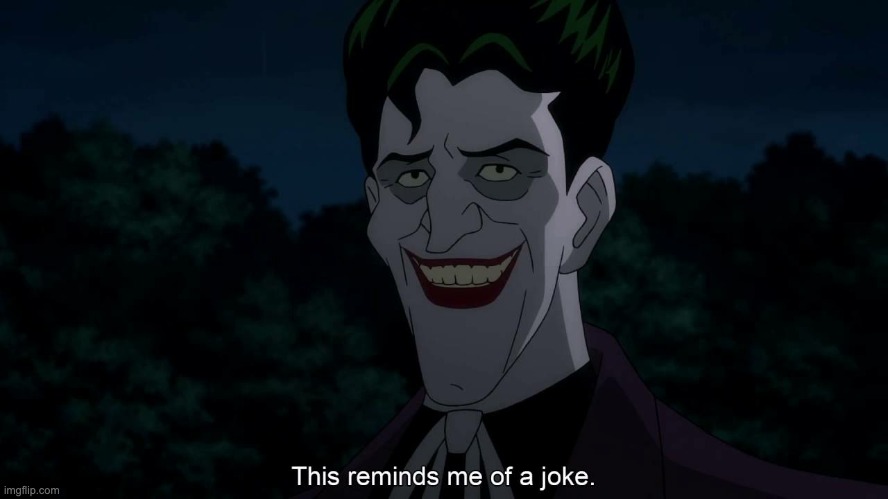 no context for you | image tagged in killing joke joker this reminds me of a joke | made w/ Imgflip meme maker