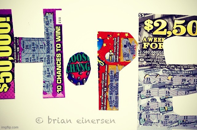 Is hope a game? | image tagged in hope,scratch-off games,loose khange,pop art,brian einersen | made w/ Imgflip meme maker