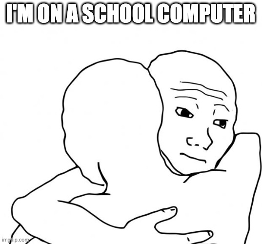 it's a mac too | I'M ON A SCHOOL COMPUTER | made w/ Imgflip meme maker