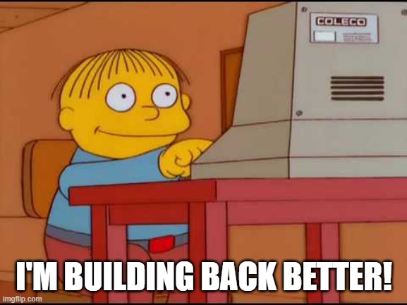 Ralph builds back better | I'M BUILDING BACK BETTER! | image tagged in ralph computer,build back better,biden | made w/ Imgflip meme maker
