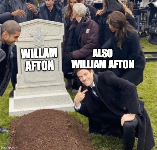 Please die now, afton | ALSO WILLIAM AFTON; WILLAM AFTON | image tagged in grant gustin over grave | made w/ Imgflip meme maker