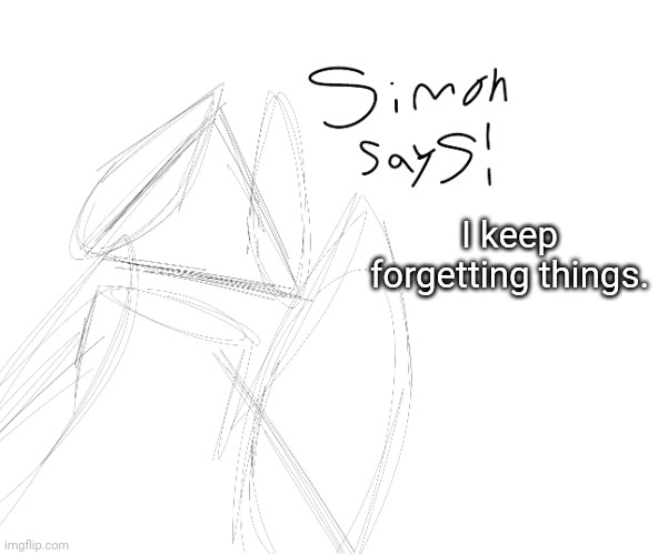 I keep forgetting things. | image tagged in ss | made w/ Imgflip meme maker