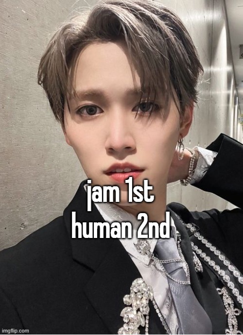 jam 1st
human 2nd | made w/ Imgflip meme maker