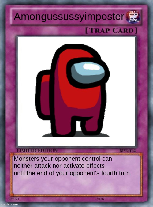 Sussy trap card | Amongussussyimposter; Monsters your opponent control can neither attack nor activate effects until the end of your opponent's fourth turn. | image tagged in trap card,among us,imposter | made w/ Imgflip meme maker