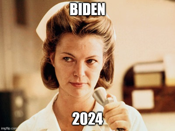 Nurse Ratched | BIDEN 2024 | image tagged in nurse ratched | made w/ Imgflip meme maker