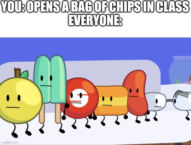 Lookie here |  YOU: OPENS A BAG OF CHIPS IN CLASS
EVERYONE: | image tagged in oi characters looking at oj,looking,chips,memes,object shows,school | made w/ Imgflip meme maker