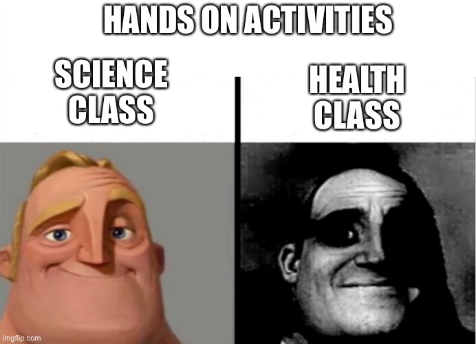 * rock eyebrow* | HANDS ON ACTIVITIES; HEALTH CLASS; SCIENCE CLASS | image tagged in teacher's copy,health,memes,weird,school | made w/ Imgflip meme maker