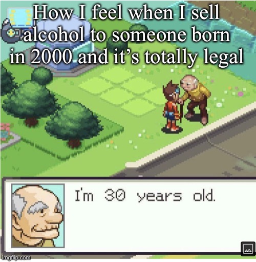 How I feel when I sell alcohol to someone born in 2000 and it’s totally legal | image tagged in dollar store,cashier,cashier meme,old,video games | made w/ Imgflip meme maker