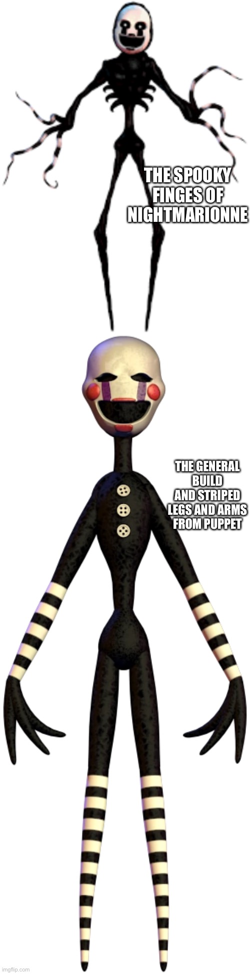 THE SPOOKY FINGES OF NIGHTMARIONNE THE GENERAL BUILD AND STRIPED LEGS AND ARMS FROM PUPPET | made w/ Imgflip meme maker