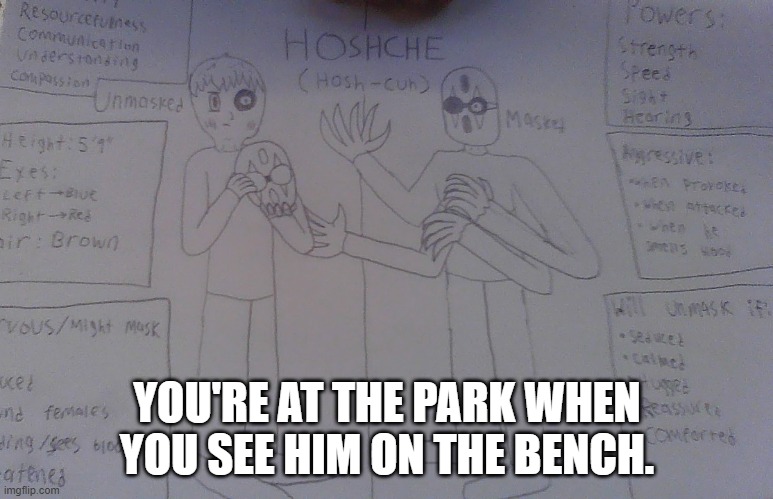 Role play In memechat please | YOU'RE AT THE PARK WHEN YOU SEE HIM ON THE BENCH. | image tagged in memechat,rp | made w/ Imgflip meme maker