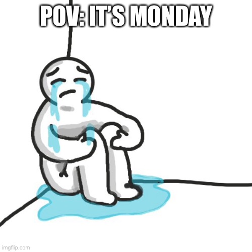 One day closer to the weekend though | POV: IT’S MONDAY | image tagged in sad man,depression,pain,saddness,pov,monday | made w/ Imgflip meme maker