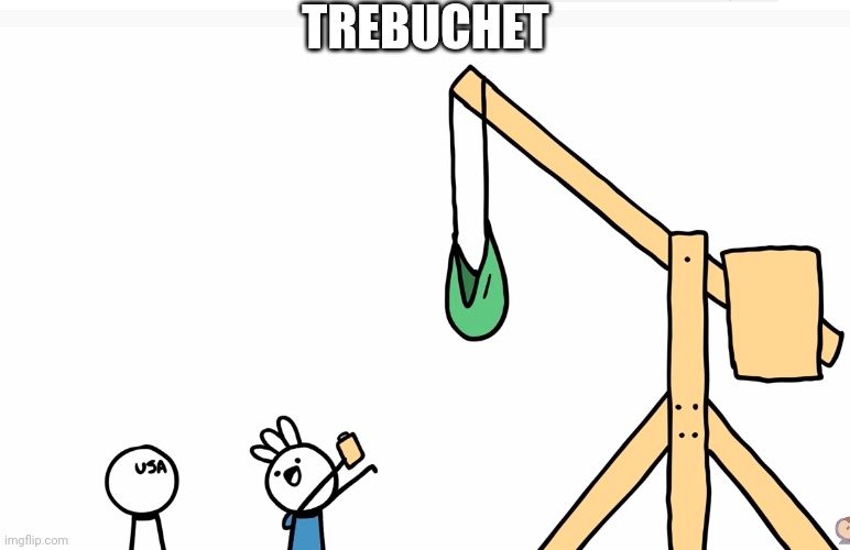 Trebuchet | TREBUCHET | image tagged in trebuchet | made w/ Imgflip meme maker