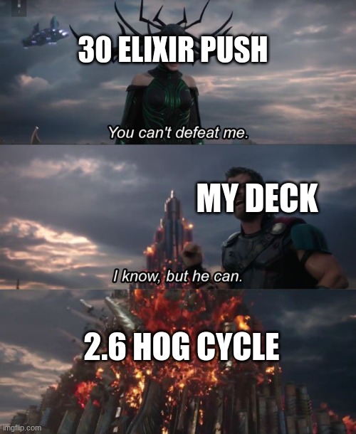 You can't defeat me | 30 ELIXIR PUSH; MY DECK; 2.6 HOG CYCLE | image tagged in you can't defeat me | made w/ Imgflip meme maker