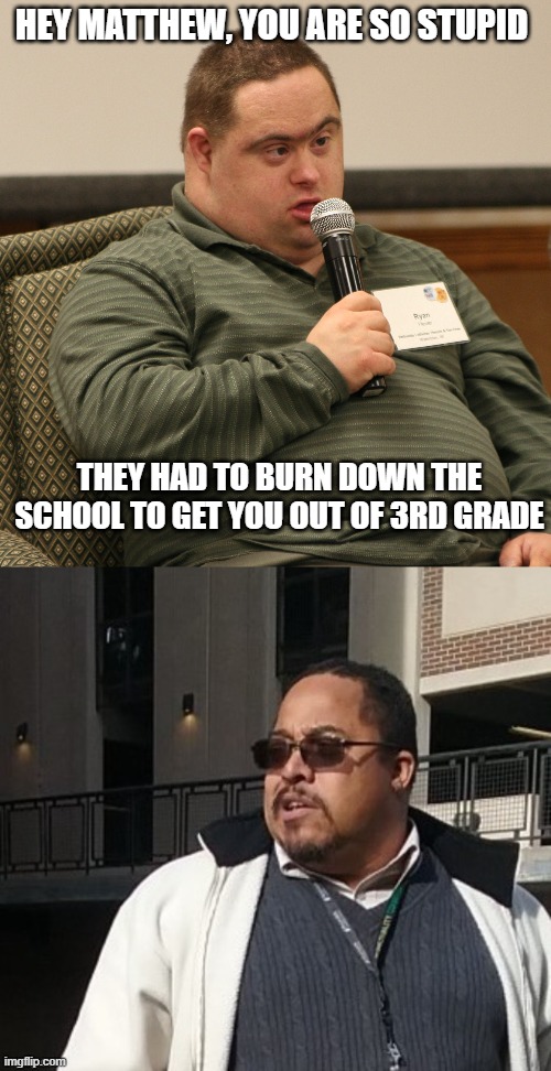 Matthew Thompson | HEY MATTHEW, YOU ARE SO STUPID; THEY HAD TO BURN DOWN THE SCHOOL TO GET YOU OUT OF 3RD GRADE | image tagged in matthew thompson,reynolds community college,idiot,dumbass | made w/ Imgflip meme maker